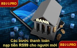 Các bước thanh toán nạp tiền RS99 cho người mới