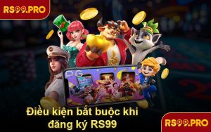 Điều kiện bắt buộc khi đăng ký RS99