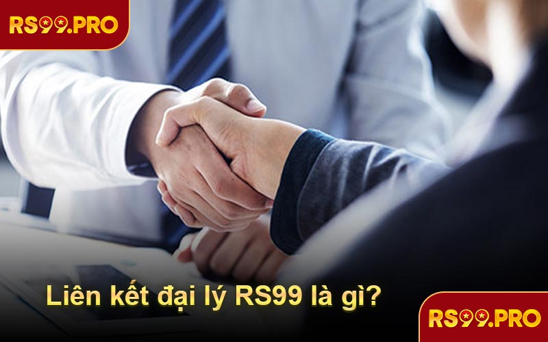 Liên kết đại lý RS99 là gì