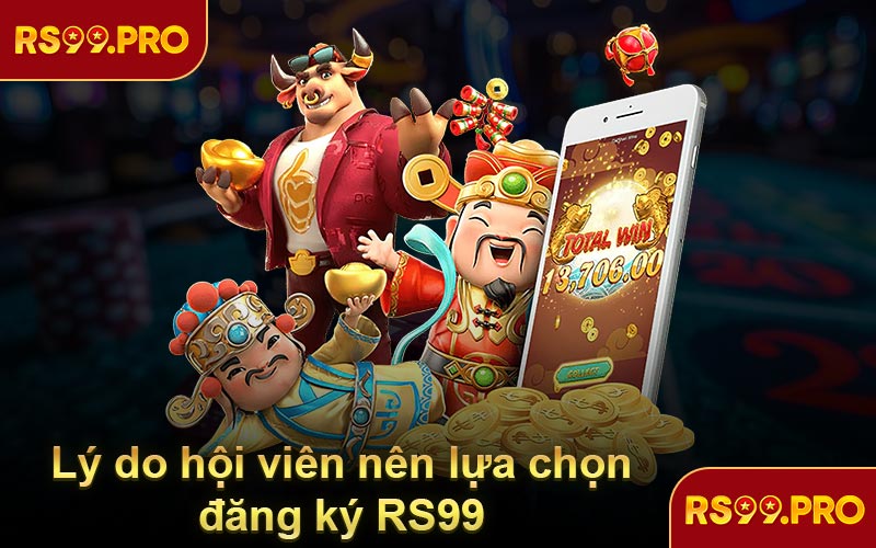Lý do hội viên nên lựa chọn đăng ký RS99