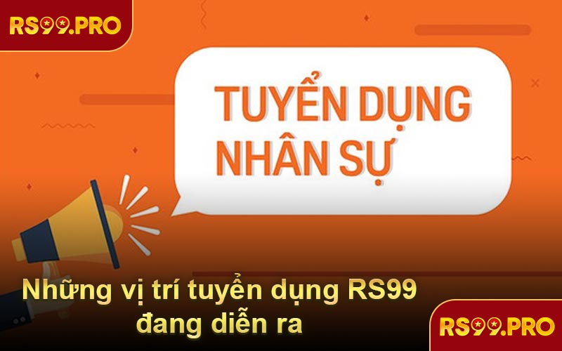 Những vị trí tuyển dụng RS99 đang diễn ra