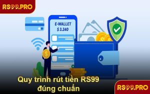 Quy trình rút tiền RS99 đúng chuẩn