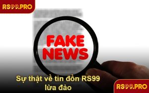 Sự thật về tin đồn RS99 lừa đảo