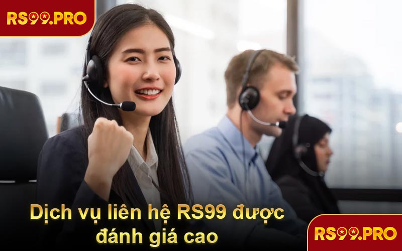 Dịch vụ liên hệ RS99 được đánh giá cao