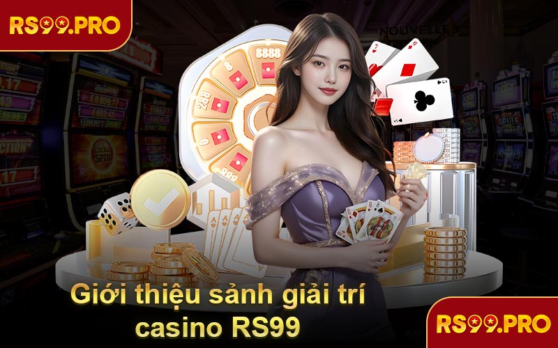 Giới thiệu sảnh giải trí casino RS99