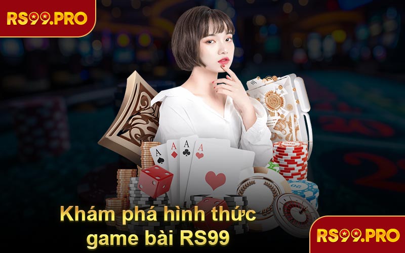Khám phá hình thức game bài RS99