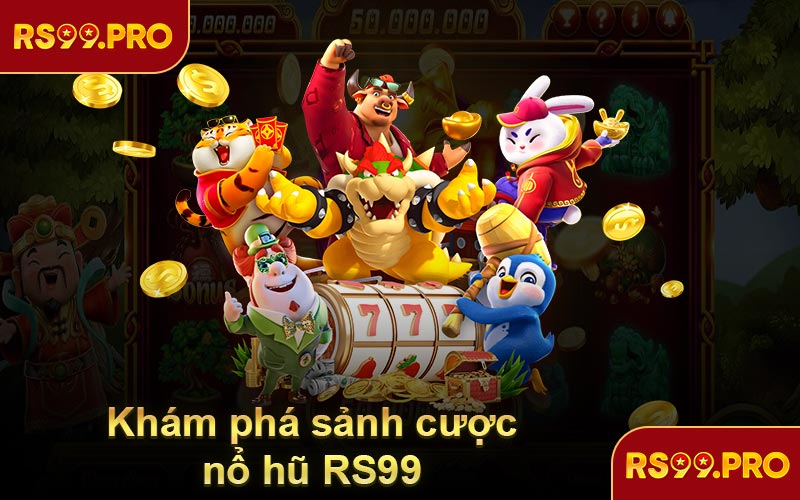 Khám phá sảnh cược nổ hũ RS99