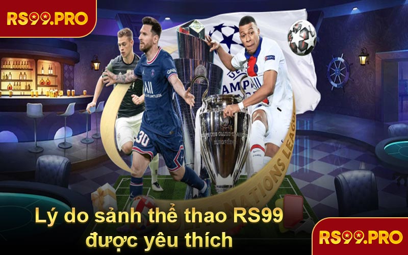 Lý do sảnh thể thao RS99 được yêu thích