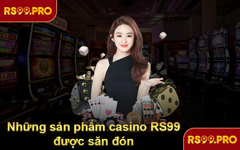 Những sản phẩm casino RS99 được săn đón