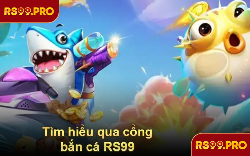 Tìm hiểu qua cổng bắn cá RS99